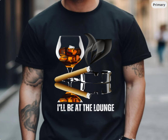 I'll Be at the Lounge Shirt | Whiskey & Cigar Tee for Men