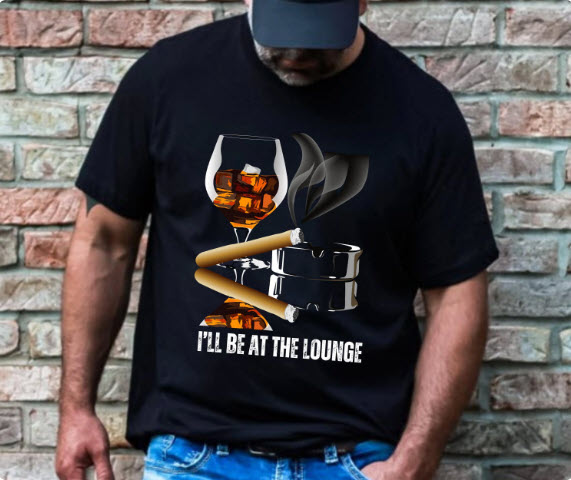 I'll Be at the Lounge Shirt | Whiskey & Cigar Tee for Men