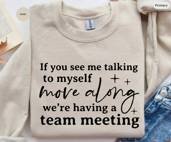 If You See Me Talking to Myself Move Along Sweatshirt | Funny Work Shirt