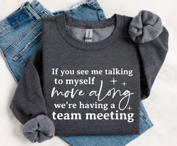 If You See Me Talking to Myself Move Along Sweatshirt | Funny Work Shirt