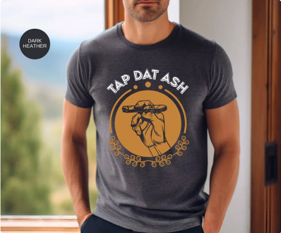 Tap Dat Ash Cigar Shirt | Funny Cigar Lover Tee | Men's Cigar Smoking Graphic T-Shirt Gift