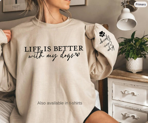 Life is Better with My Dogs Sweatshirt | Personalized Dog Names Sleeve