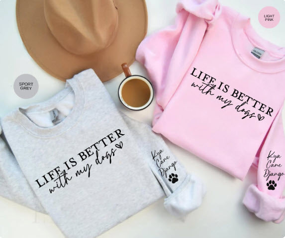 Life is Better with My Dogs Sweatshirt | Personalized Dog Names Sleeve