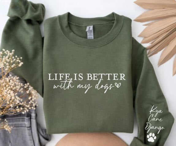 Life is Better with My Dogs Sweatshirt | Personalized Dog Names Sleeve