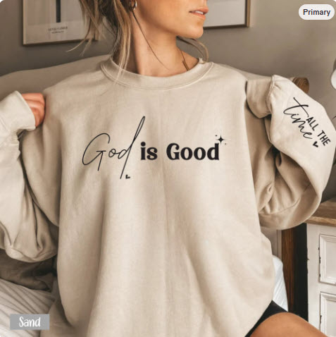 God is Good All the Time Sweatshirt | Christian Faith Crewneck Gift