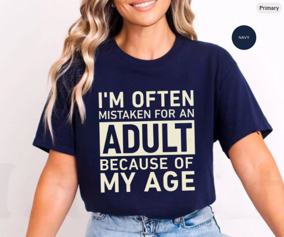 I'm Often Mistaken for an Adult Because of My Age Shirt | Funny Birthday Tee
